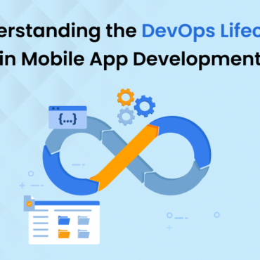 Understanding the DevOps Lifecycle in Mobile App Development